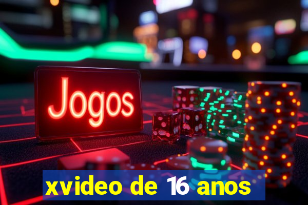 xvideo de 16 anos